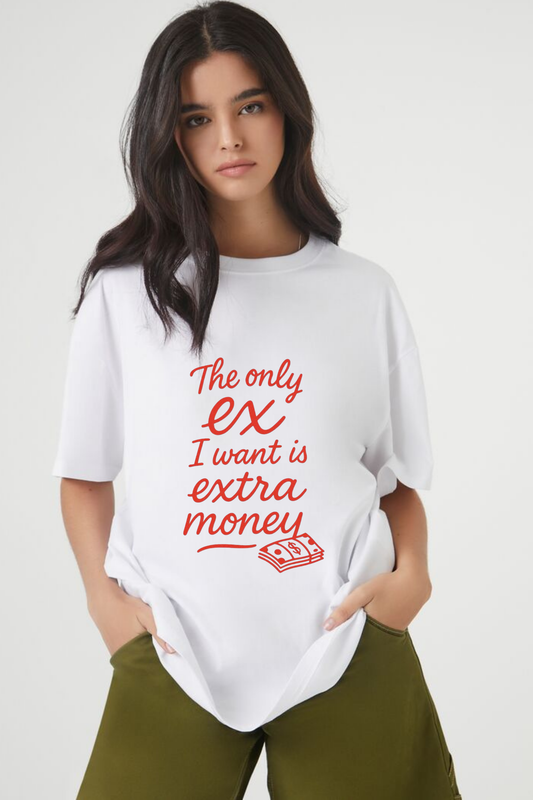 "The Only Ex I Want is Extra Money" Statement Tee