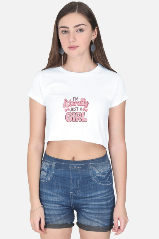 "I'm Literally Just a Girl"Crop Top