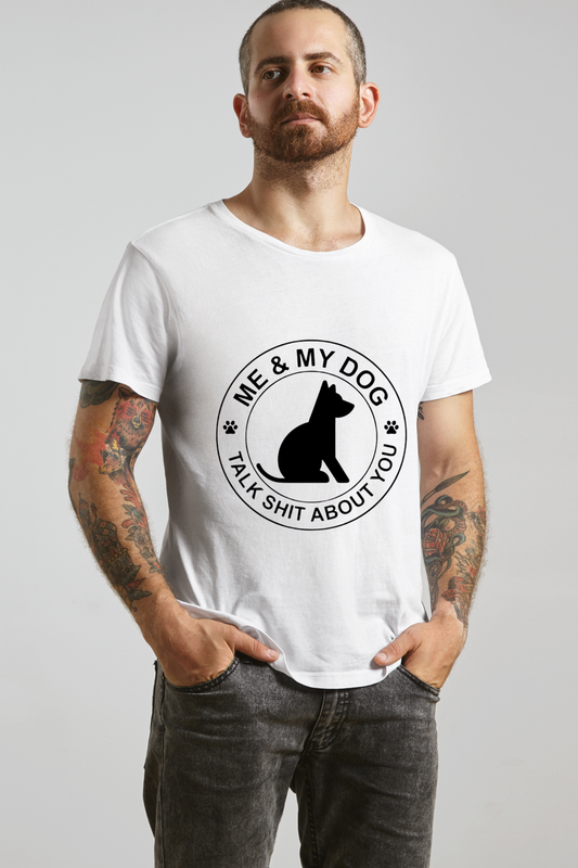 Me & My Dog Talk Shit About You" Sarcastic T-Shirt
