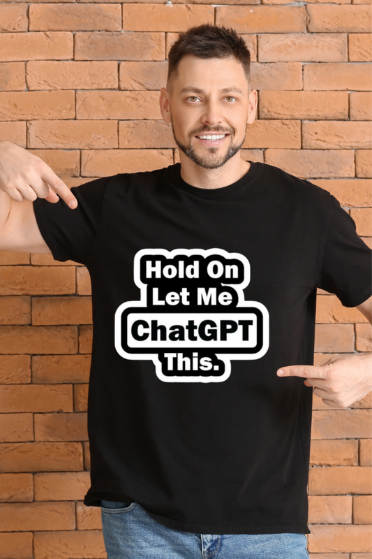 Hold On, Let Me ChatGPT This" Meme T-Shirt