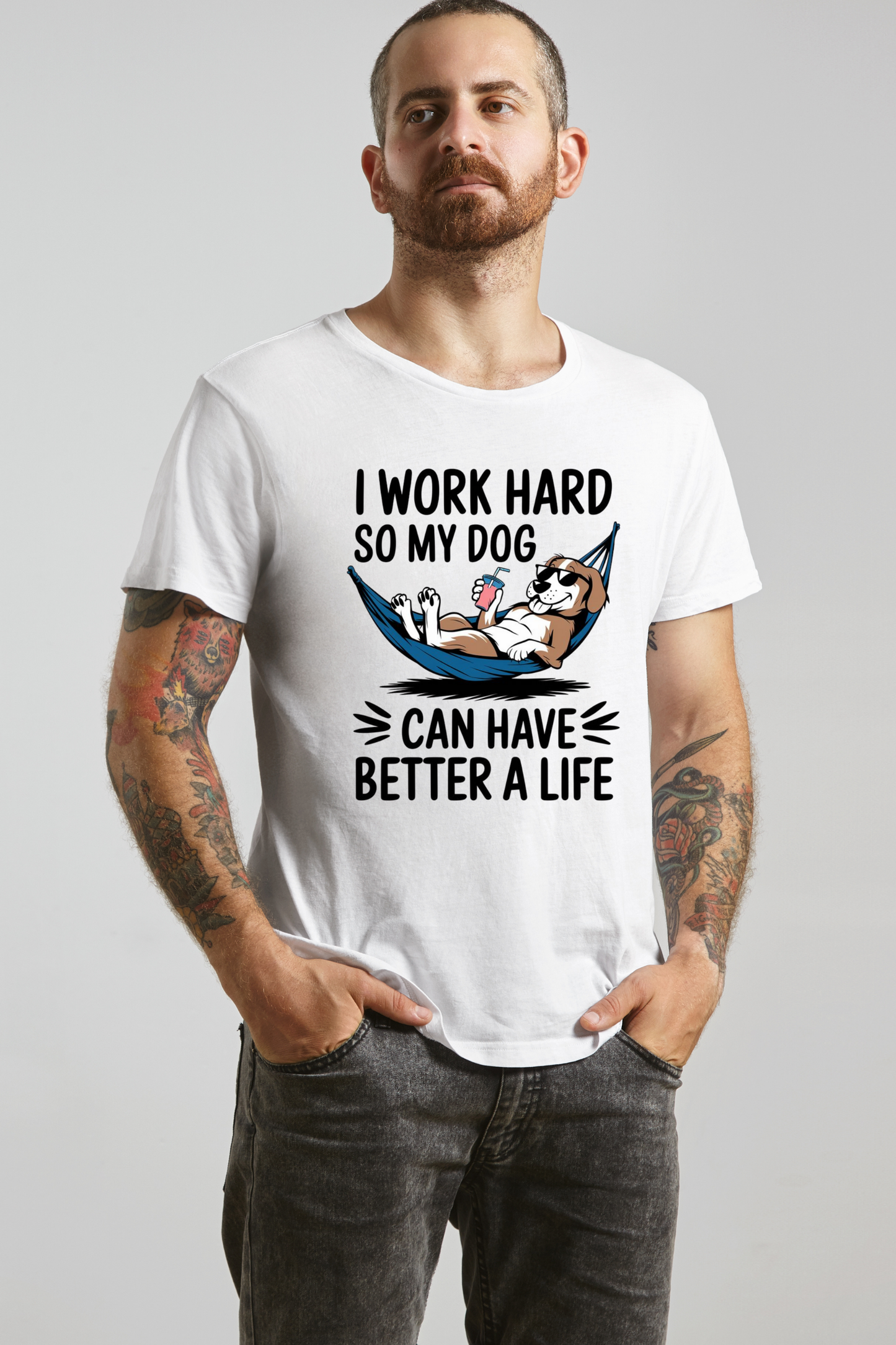 I Work Hard So My Dog Can Have a Better Life