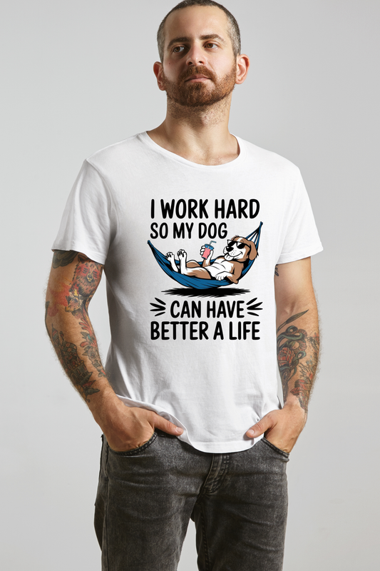 I Work Hard So My Dog Can Have a Better Life