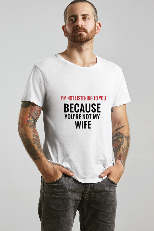 Not Listening Tee – "You're Not My Wife" Edition
