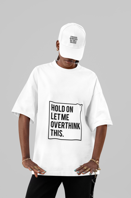 Hold On, Let Me Overthink This” Oversized Tee